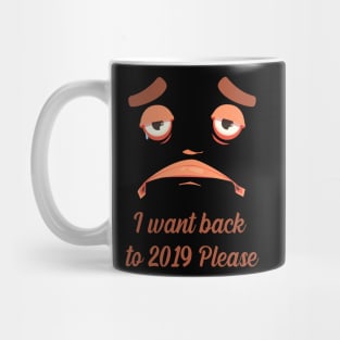 I want back to 2019 please Mug